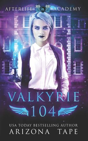 [The Afterlife Academy: Valkyrie 03] • Valkyrie 104 · The Bonds of Valkyries